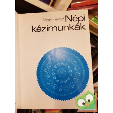 Lengyel Györgyi: Népi kézimunkák