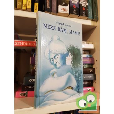 Nógrádi Gábor: Nézz rám, Mami!