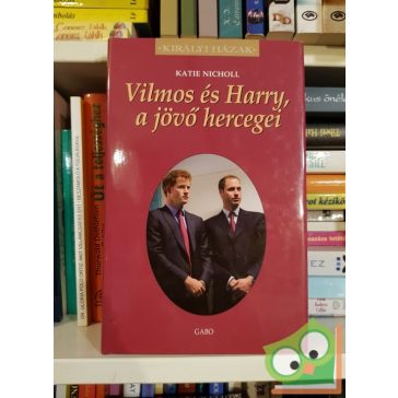   Katie Nicholl: Vilmos és Harry, a jövő hercegei (Királyi házak)
