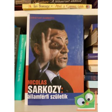 Christian Gambotti: Nicolas Sarkozy: Államférfi születik
