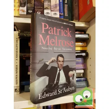   Edward St. Aubyn: Nincs baj / Baj van / Van remény (Patrick Melrose 1-3.)