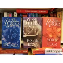   Nora Roberts: Kert trilógia (Kék dália, Fekete Rózsa, Vörös liliom)