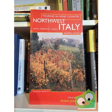   Maureen Ashley - Hugh Johnson: Northwest Italy: Aosta-Piedmont-Liguria (Touring in Wine Country)