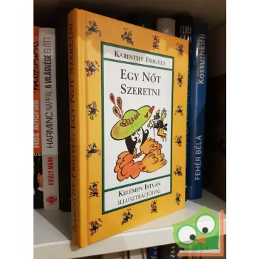 Karinthy Frigyes: Egy nőt szeretni