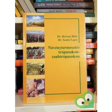   Berényi Géza, Szabó Lajos: Növénytermesztés a trópusokon-szubtrópusokon