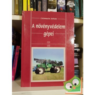 Csizmazia Zoltán: A növényvédelem gépei  (Ritka)