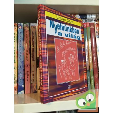 Balázs Géza: Nyelvünkben a világ