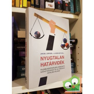 Jakub J. Grygiel, A. Wess Mitchell: Nyugtalan határvidék