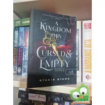   Stacia Stark: A Kingdom This Cursed and Empty – Oly átkozott és üres királyság (Hazugságok királysága 2.)