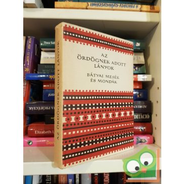   Fehér Zoltán (szerk.): Az ördögnek adott lányok - Bátyai népmesék (ritka)(Népek meséi sorozat)