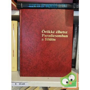 Örökké élhetsz Paradicsomban a földön