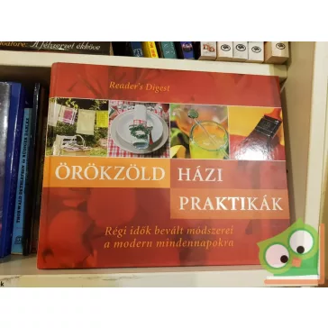   Örökzöld házi praktikák Régi idők bevált módszerei a modern mindennapokra (Reader's Digest)