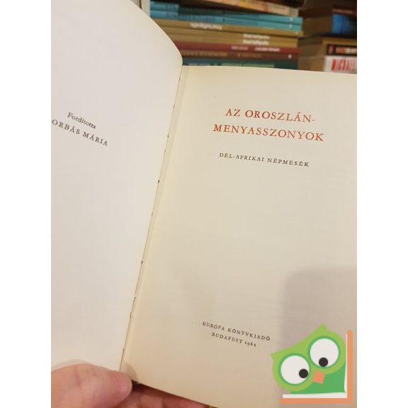 Bodrogi Tibor (szerk.): Az oroszlán-menyasszonyok Dél-afrikai népmesék (Népek meséi sorozat)