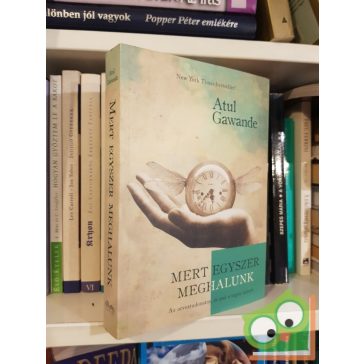   Atul Gawande: Mert ​egyszer meghalunk | Az orvostudomány, és ami a végén számít