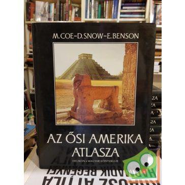   Michael D. Coe, Dean Snow, Elizabeth Benson: Az ősi Amerika atlasza