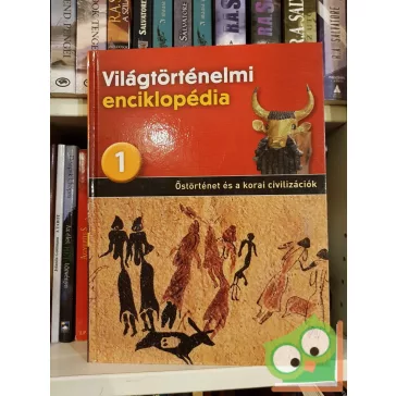   Világtörténelmi enciklopédia 1. -  Őstörténet és a korai civilizációk