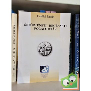 Erdélyi István: Őstörténeti - régészeti fogalomtár