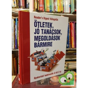   Ötletek, jó tanácsok, megoldások bármire (Reader's Digest válogatás)
