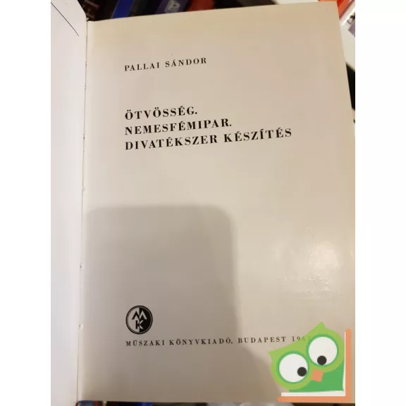 Pallai Sándor: Ötvösség, nemesfémipar, divatékszer készítés (Ipari szakkönyvtár)