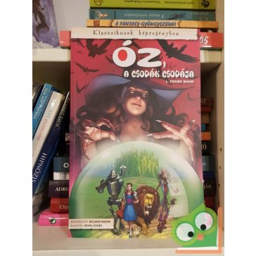   L. Frank Baum - Roland Mann: Óz, a csodák csodája (Klasszikusok képregényben)