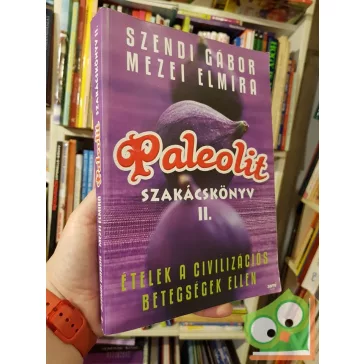 Szendi Gábor, Mezei Elmira: Paleolit szakácskönyv II.