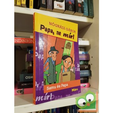 Nógrádi Gábor: Papa, ne már! (Samu és papa 1.)