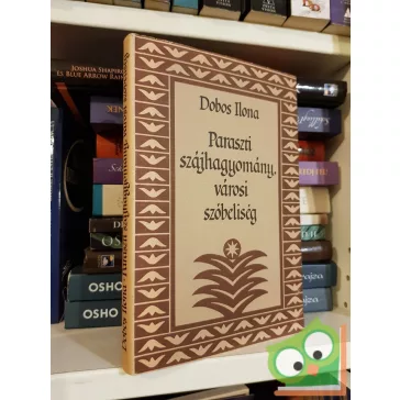 Dobos Ilona: Paraszti szájhagyomány, városi szóbeliség