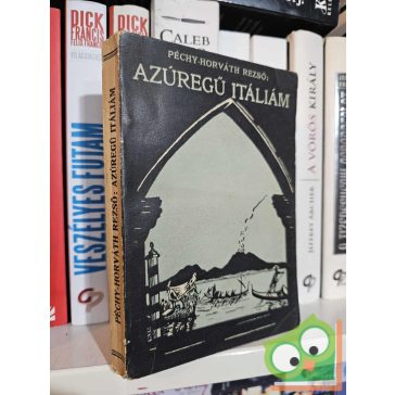   Péchy-Horváth Rezső: Azúregű Itáliám (1932, ritka, dedikált példány)