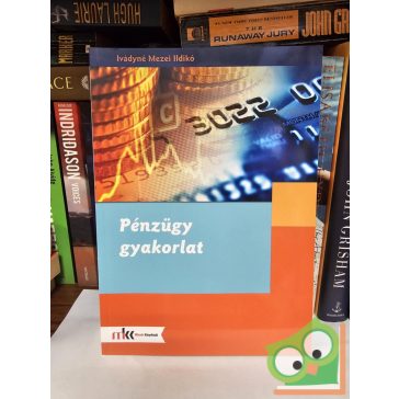 Ivádyné Mezei Ildikó: Pénzügy gyakorlat. (MK-6262)