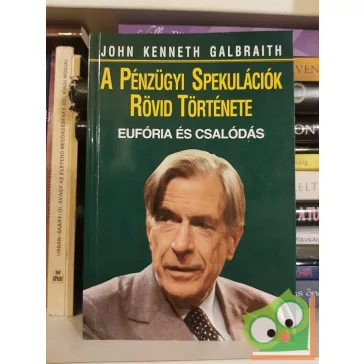   John Kenneth Galbraith: A pénzügyi spekulációk rövid története (Ritka)