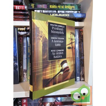   Walter Sorrells, Simon Tolkien, Rose Connors: Perdöntő bizonyíték / A koronatanú / Az őrület határa ( bűnügyek és perek )