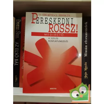   Eörsi Mátyás, Ábrahám Zita: Pereskedni rossz!  Mediáció  a szelíd konfliktuskezelés