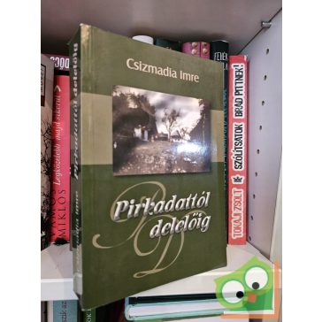   Csizmadia Imre: Pirkadattól delelőig (Pirkadattól delelőig 1.)