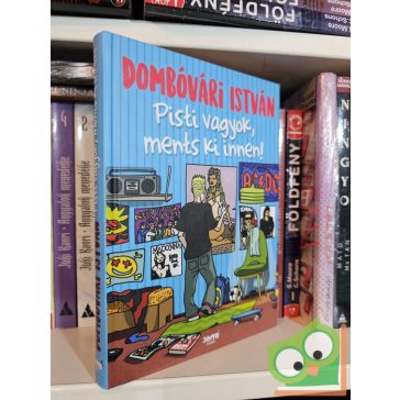 Dombóvári István: Pisti vagyok, ments ki innen!