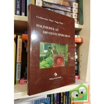   Czvikovszky Tibor - Nagy Péter: Polimerek az orvostechnikában (ritka)