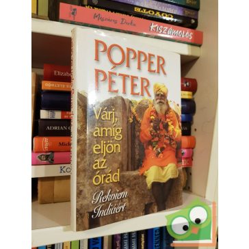   Popper Péter: Várj, amíg eljön az órád - Rekviem Indiáért