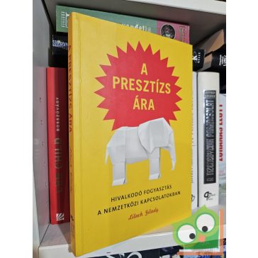   Lilach Gilady: A presztízs ára - Hivalkodó fogyasztás a nemzetközi kapcsolatokban