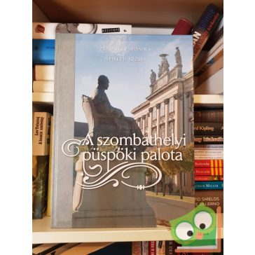   Zsámbéky Mónika, Németh József: A szombathelyi püspöki palota