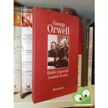 George Orwell: Rádiós jegyzetek / Londoni levelek