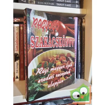   Ragyogó szakácskönyv - régi magyar ízek eredeti receptek alapján