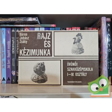   Báron László, Juhász Antal, Zsáky István: Rajz és kézimunka - Óvónői szakközépiskola I-IV. osztály