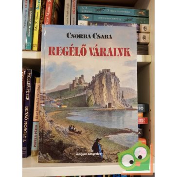 Csorba Csaba: Regélő váraink