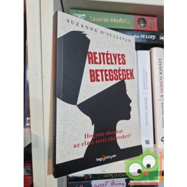   Suzanne O'Sullivan: Rejtélyes betegségek - Hogyan okoz az elme testi tüneteket?