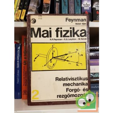   R. P. Feynman - R. B. Leighton - M. Sands: Relativisztikus mechanika / Forgó- és rezgőmozgás (Mai fizika 2.)