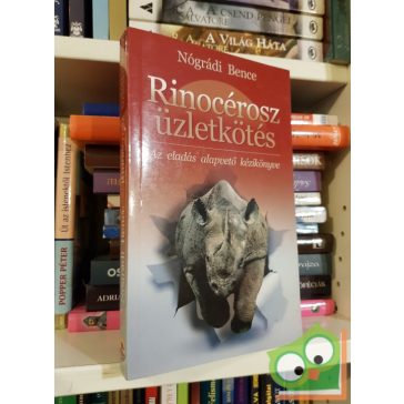   Nógrádi Bence: Rinocérosz üzletkötés - Az eladás alapvető kézikönyve