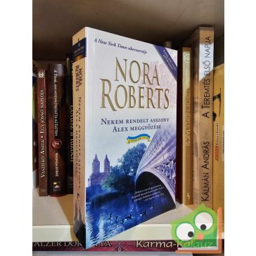  Nora Roberts: Nekem rendelt asszony / Alex meggyőzése (A Stanislaski család 3-4.)