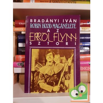   Bradányi Iván: Robin Hood magánélete - Az Errol Flynn sztori
