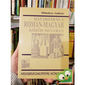   Miskolczy Ambrus: Határjárás a román-magyar közös múltban