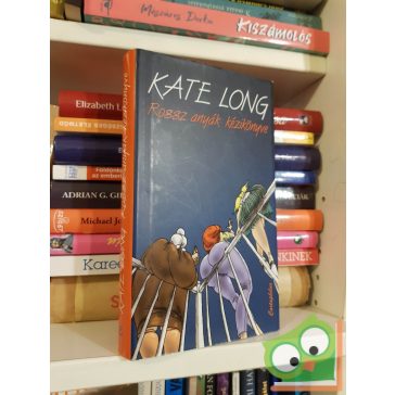 Kate Long: Rossz anyák kézikönyve