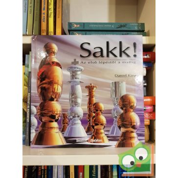 Daniel King: Sakk! Az első lépéstől a mattig